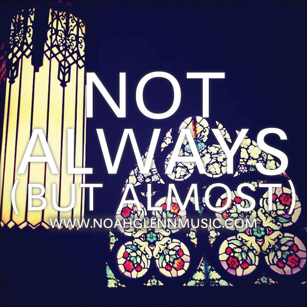 Not Always (But Almost)