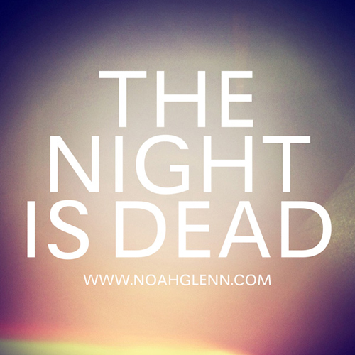 The Night is Dead