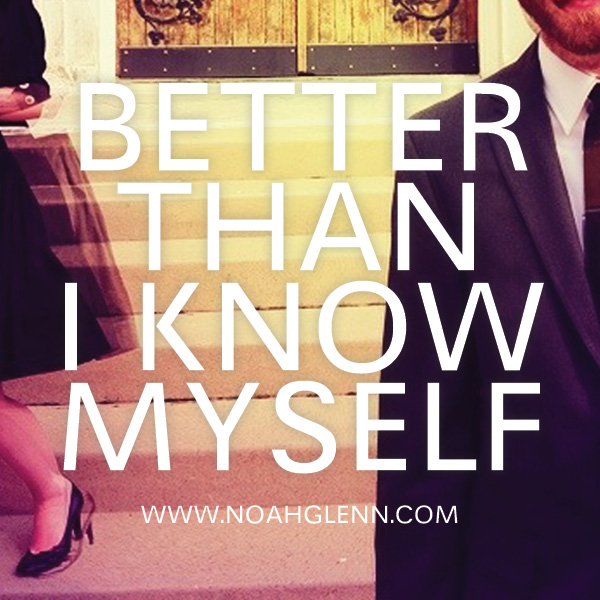 Better Than I Know Myself
